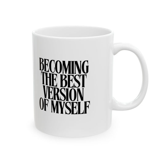 Becoming the Best Version of Myself Ceramic Mug - 11oz & 15oz